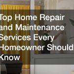 Top Home Repair and Maintenance Services Every Homeowner Should Know