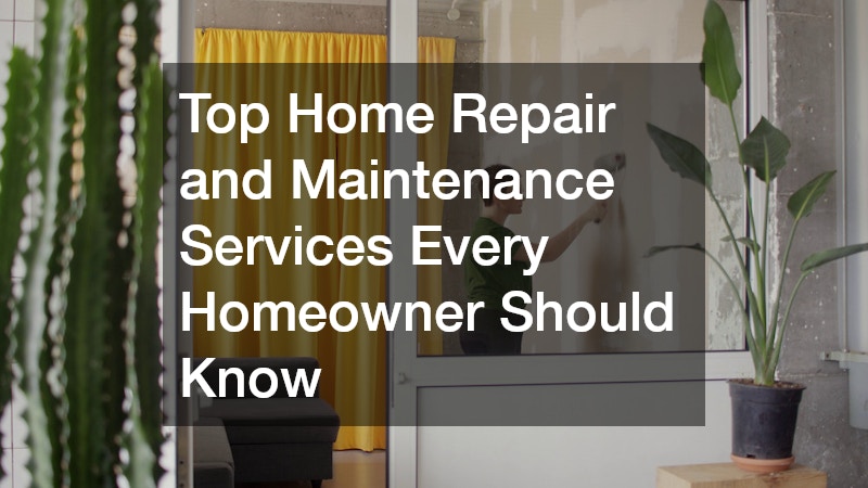 Top Home Repair and Maintenance Services Every Homeowner Should Know